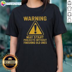 Nice Warning May Start Projects Without Finishing Old Ones Ladies Tee - Fun graphic tee for creative women.