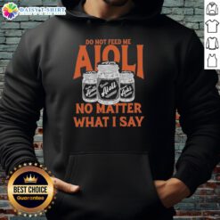 Original Do Not Feed Me Aioli Hoodie featuring a playful graphic design, perfect for food lovers and casual wear.