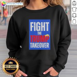 Original Fight The Trump Takeover Sweatshirt featuring bold graphic design and comfortable fit for political activism.
