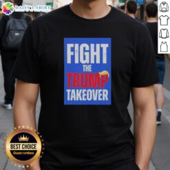 Original Fight The Trump Takeover T-Shirt featuring bold graphics and a message against political takeover.