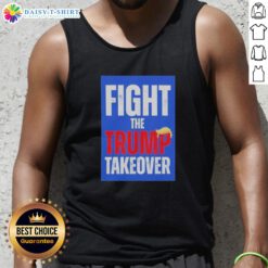 Original Fight The Trump Takeover Tank Top featuring bold graphic design for political activism and casual wear.