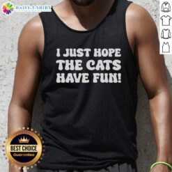 Original I Just Hope The Cats Have Fun tank top in vibrant colors, perfect for cat lovers and casual wear.
