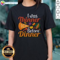 Original Thanksgiving I Was Thinner Before Dinner ladies tee showcasing a fun, festive design for holiday celebrations.