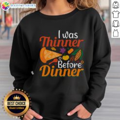 Original Thanksgiving 'I Was Thinner Before Dinner' sweatshirt in festive colors, perfect for holiday gatherings.