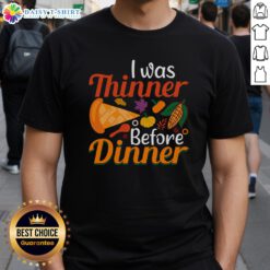 Original Thanksgiving I Was Thinner Before Dinner T-Shirt featuring a humorous design for festive holiday celebrations.