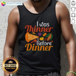 Alt Text: Original Thanksgiving I Was Thinner Before Dinner tank top featuring fun holiday design for festive celebrations.
