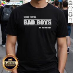Alt Text: Premium We Ride Together Bad Boys We Die Together 2025 T-Shirt featuring bold graphics and a stylish design.