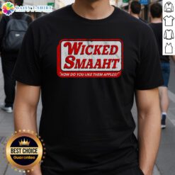 Premium Wicked Smaaht 'How Do You Like Them Apples' T-Shirt featuring a bold graphic design for witty humor lovers.