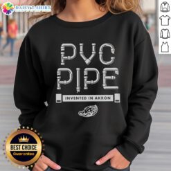 Top PVC Pipe Invented in Akron sweatshirt showcasing unique design and vibrant colors, perfect for DIY enthusiasts.