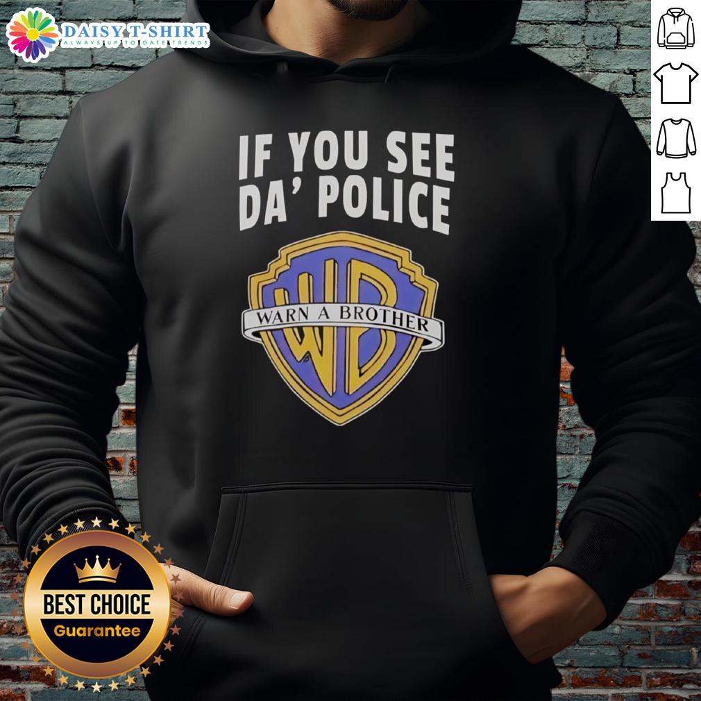 Alt Text: Awesome If You See Da Police Warn A Brother WB Logo Hoodie featuring bold graphics and comfortable fit.