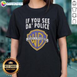 Awesome 'If You See Da Police Warn A Brother' WB Logo Ladies Tee in vibrant colors, perfect for casual wear.