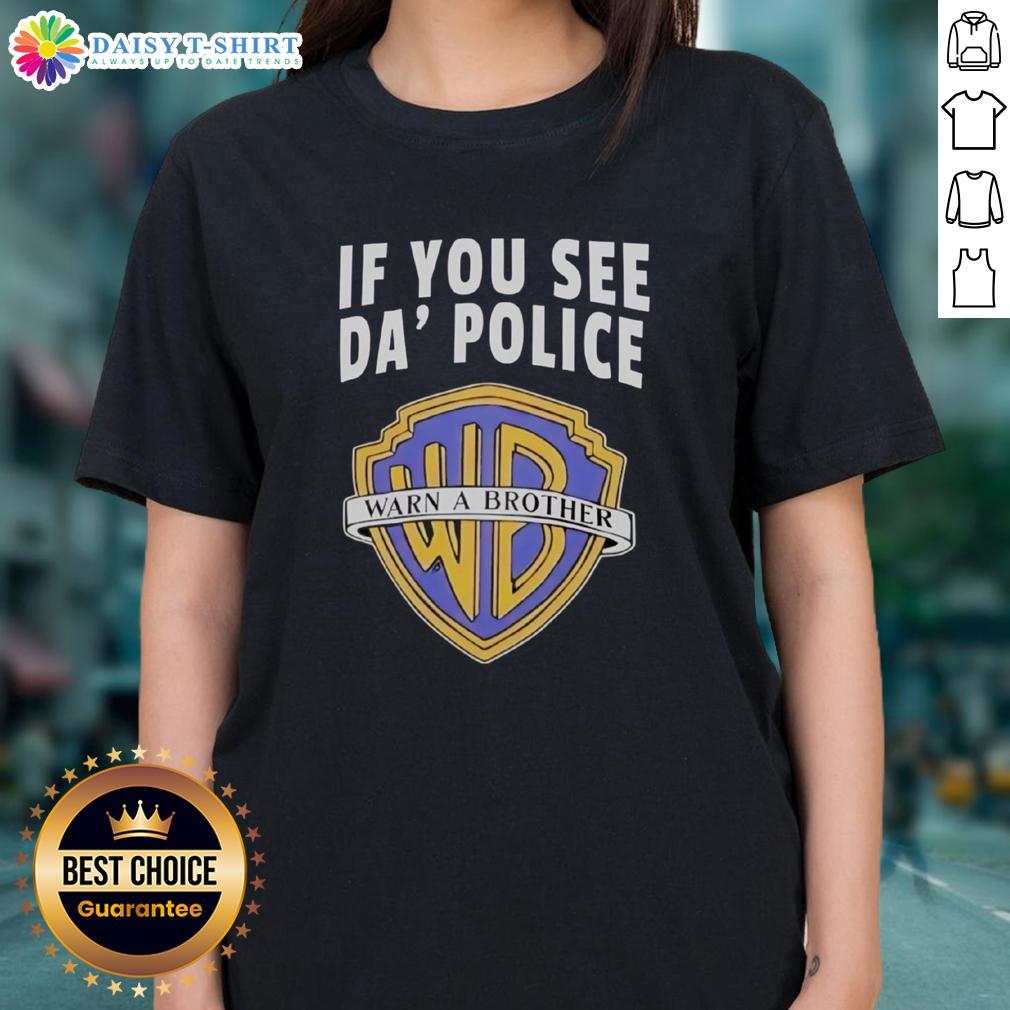 Awesome 'If You See Da Police Warn A Brother' WB Logo Ladies Tee in vibrant colors, perfect for casual wear.