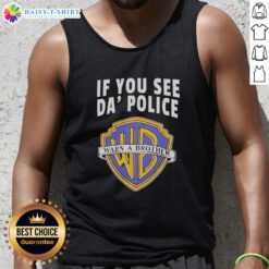 Awesome If You See Da Police Warn A Brother WB Logo Tank Top featuring bold graphics and a stylish design for casual wear.
