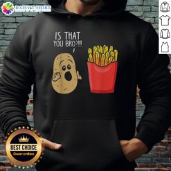 Awesome Potato Is That You Bro French Fries Hoodie featuring a fun potato graphic and cozy design for food lovers.