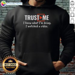 Awesome Trust Me I Know What I'm Doing Watched A Video Hoodie in stylish design, perfect for casual wear and humor.