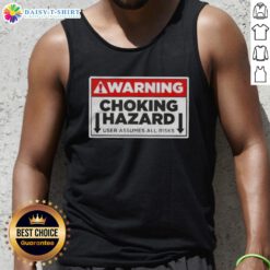 Funny warning tank top featuring 'Choking Hazard: User Assumes All Risks' text, perfect for humor lovers and unique fashion.