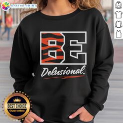 Good Be Delusional Cincinnati Bengals sweatshirt featuring vibrant team colors and a stylish design for fans.