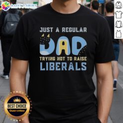 Good Bluey Just A Regular Dad Trying Not To Raise Liberals T-Shirt design featuring playful graphics and vibrant colors.