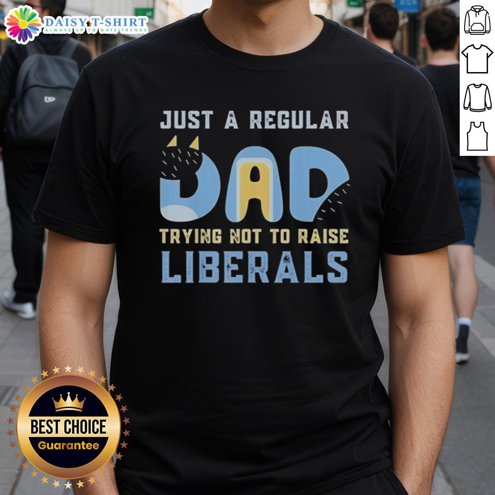 Good Bluey Just A Regular Dad Trying Not To Raise Liberals T-Shirt design featuring playful graphics and vibrant colors.