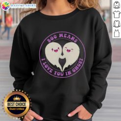 Good Boo Means I Love You in Ghost Cute Sweatshirt featuring a playful ghost design, perfect for Halloween fashion!