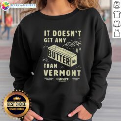 Vermont sweatshirt featuring the phrase 'Good Butter - It Doesn't Get Any Better' in a cozy, stylish design.