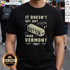 Vermont T-Shirt featuring the phrase 'Good Butter It Doesnt Get Any Better' in a stylish font, perfect for casual wear.