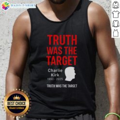 Good Charlie Kirk Was The Target 1993-2025 memorial tank top featuring bold text and a commemorative design.