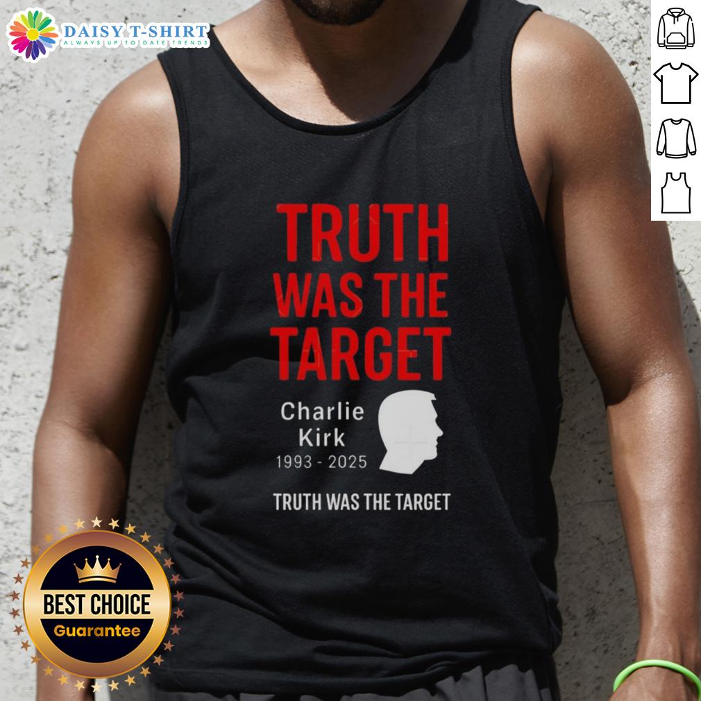 Good Charlie Kirk Was The Target 1993-2025 memorial tank top featuring bold text and a commemorative design.