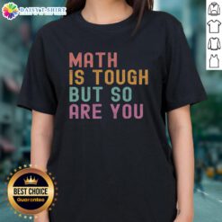 Good Math Is Tough But So Are You Ladies Tee showcasing a stylish and empowering design for women who love math.