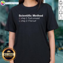 Alt Text: Good Scientific Method Fck Around Find Out Ladies Tee featuring a bold, eye-catching design and playful text.