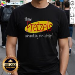 Good These Pretzels Are Making Me Thirsty Seinfeld T-Shirt featuring iconic quote in bold graphic design.