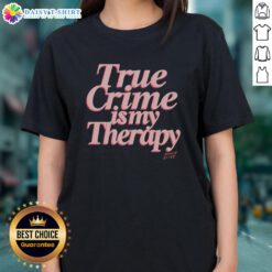 Good True Crime Is My Therapy Ladies Tee featuring a stylish design for true crime enthusiasts.