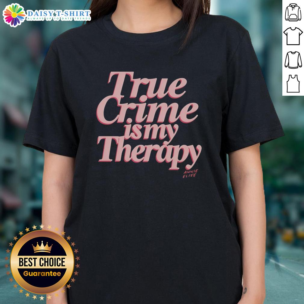 Good True Crime Is My Therapy Ladies Tee featuring a stylish design for true crime enthusiasts.