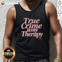 Good True Crime Is My Therapy Tank Top featuring a stylish design, perfect for true crime enthusiasts and casual wear.