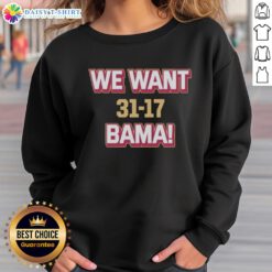 Good We Want Bama Score Florida State Beat Alabama 31-17 Sweatshirt featuring team colors and logo for fans.