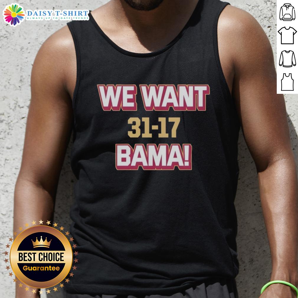 Good We Want Bama tank top celebrating Florida State's victory over Alabama 31-17, showcasing team spirit and pride.