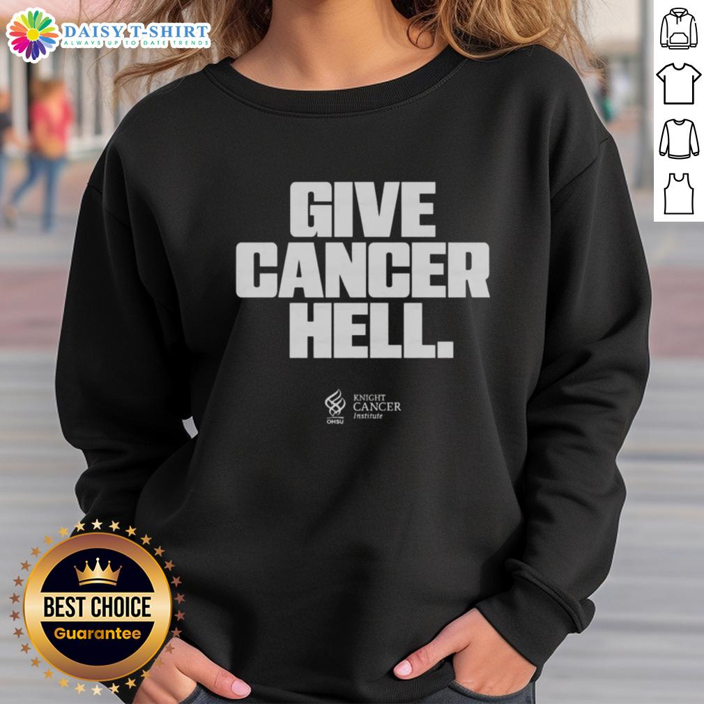 Hot Give Cancer Hell sweatshirt in bold design, perfect for raising awareness and showing support for cancer fighters.