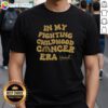 Hot In My Fighting Childhood Cancer Era T-Shirt featuring vibrant colors and empowering design for cancer awareness.