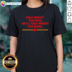 Hot Kansas City Chiefs Talk About the Refs, We'll Talk About the Rings Ladies Tee featuring a stylish football design.