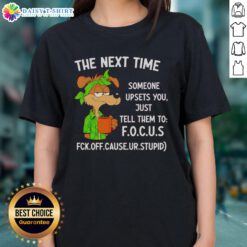 Hot ladies tee with the phrase 'Focus' for when someone upsets you, perfect for expressing attitude and style.