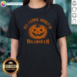 Nice All I Care About Is Halloween Pumpkin Ladies Tee featuring a fun pumpkin graphic for festive fall celebrations.