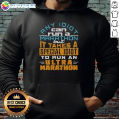 Ultra Marathon hoodie featuring the quote: 'Any idiot can run a marathon, but it takes a special idiot to run an ultra-marathon.'