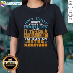 Funny women's tee featuring 'Any idiot can run a marathon, but it takes a special idiot to run an ultra marathon' quote.