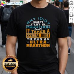 Funny 'Any Idiot Can Run A Marathon' T-shirt design for ultra marathon runners, showcasing humor in endurance sports.