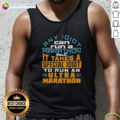 Ultra-marathon tank top featuring the quote: 'Any idiot can run a marathon, but it takes a special idiot for an ultra.'