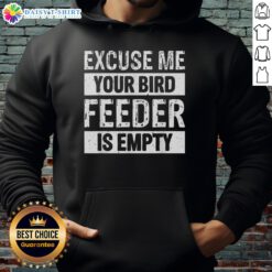 Alt Text: Nice Excuse Me Your Birdfeeder Is Empty hoodie featuring a playful bird design, perfect for bird lovers and casual wear.