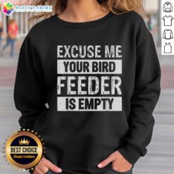 Cozy 'Nice Excuse Me, Your Birdfeeder Is Empty' sweatshirt featuring a fun bird design, perfect for bird lovers.