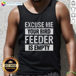 Nice Excuse Me Your Birdfeeder Is Empty tank top design featuring a playful bird illustration and vibrant colors.