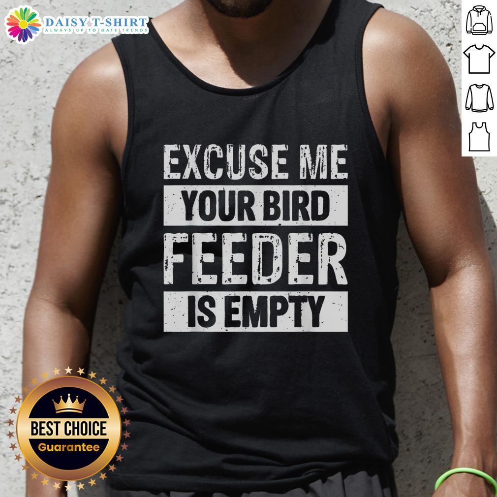 Nice Excuse Me Your Birdfeeder Is Empty tank top design featuring a playful bird illustration and vibrant colors.