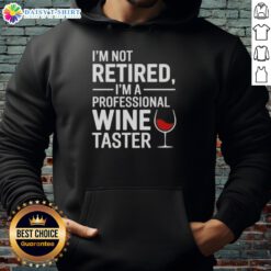 Nice I'm Not Retired I'm A Professional Wine Taster Hoodie in stylish design, perfect for wine enthusiasts and casual wear.